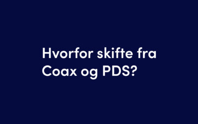 Hvorfor skifte fra Coax og PDS?